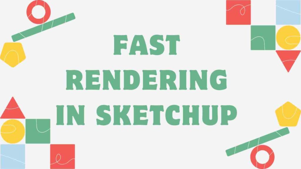 Fast Rendering in Sketchup
