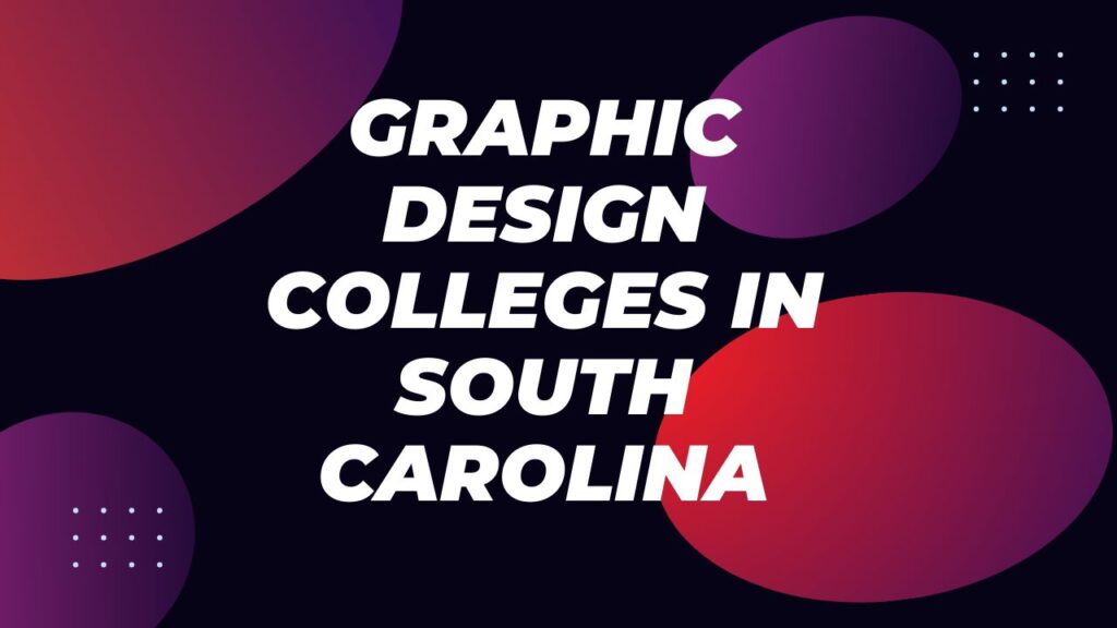 Graphic Design Colleges in South Carolina