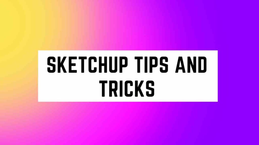 SketchUp Tips and Tricks