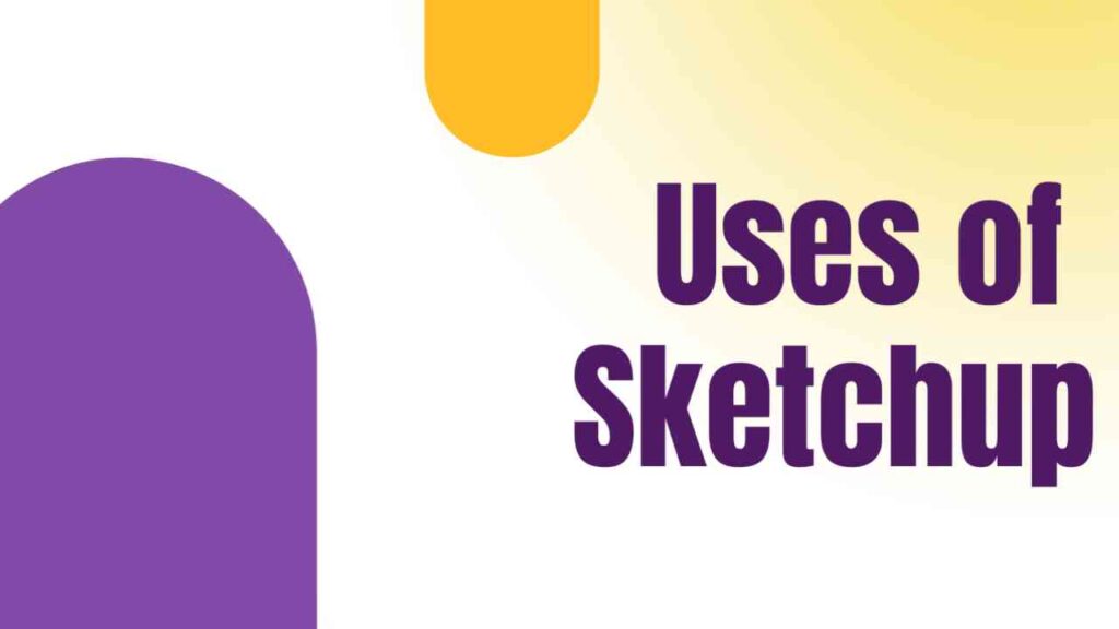 Uses of Sketchup